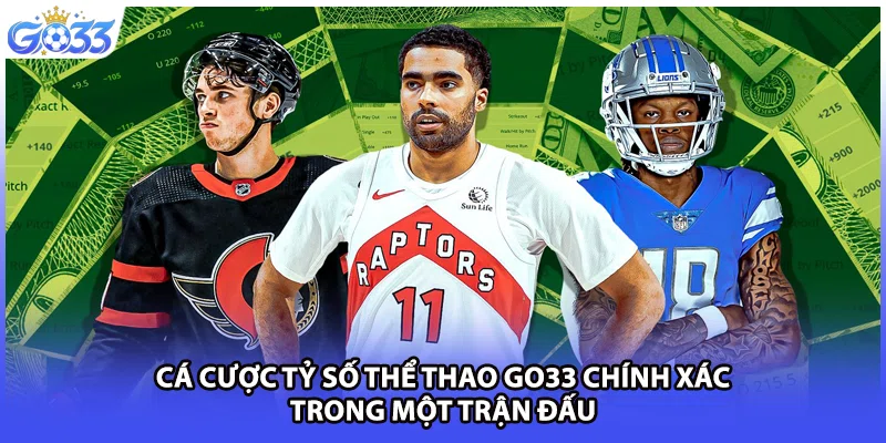 Cá cược tỷ số thể thao GO33 chính xác trong một trận đấu