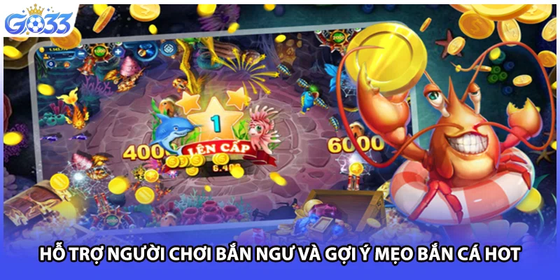 Hỗ trợ người chơi bắn ngư và gợi ý mẹo bắn cá hot