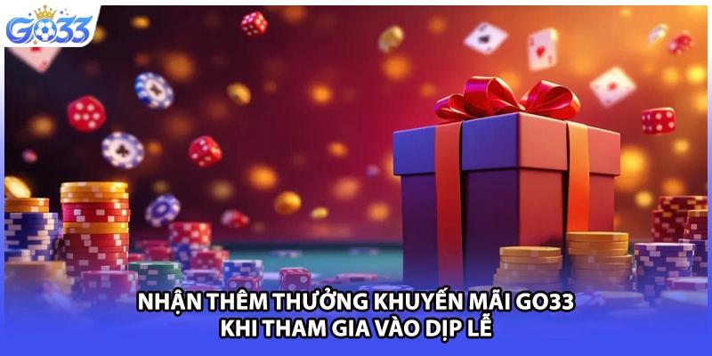 Nhận thêm thưởng khuyến mãi GO33 khi tham gia vào dịp lễ