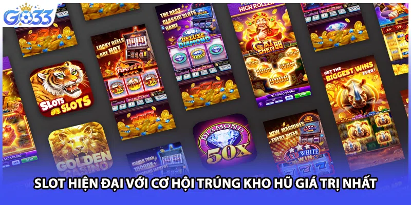 Slot hiện đại với cơ hội trúng kho hũ giá trị nhất
