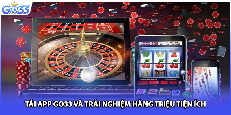 Tải app GO33 và trải nghiệm hàng triệu tiện ích