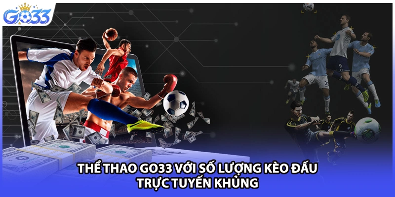 Thể thao GO33 với số lượng kèo đấu trực tuyến khủng