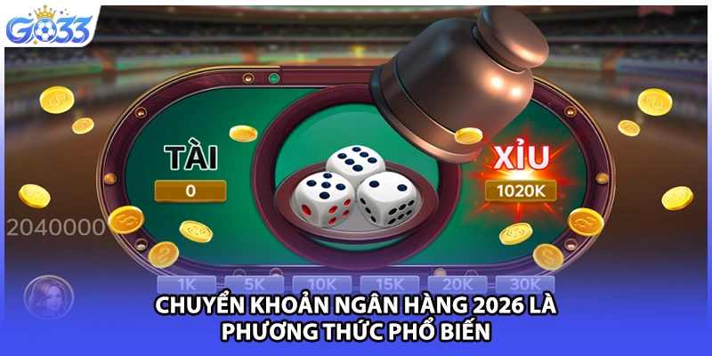 Chuyển khoản ngân hàng 2026 là phương thức phổ biến