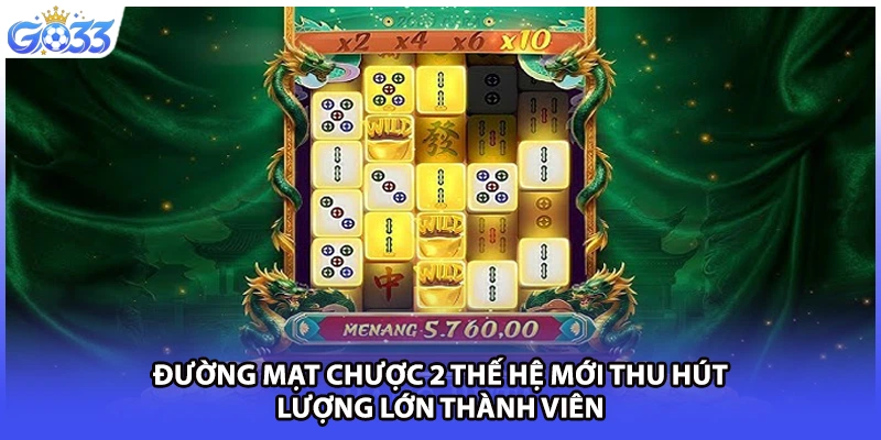 Đường mạt chược 2 thế hệ mới thu hút lượng lớn thành viên