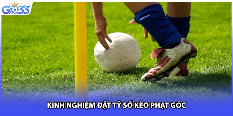 Kinh nghiệm đặt tỷ số kèo phạt góc
