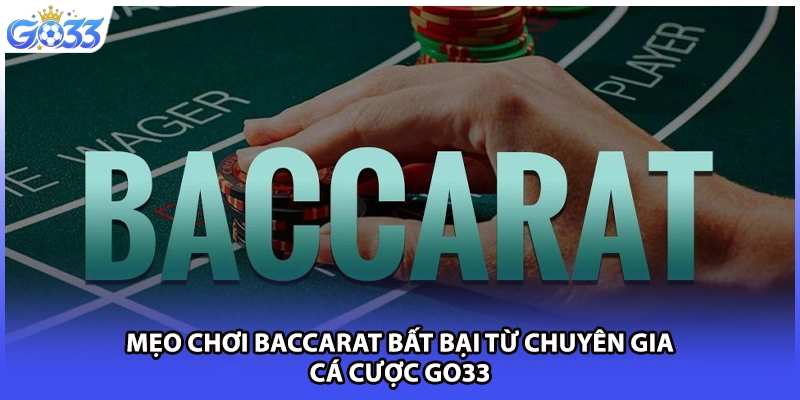 Mẹo Chơi Baccarat Bất Bại Từ Chuyên Gia Cá Cược GO33