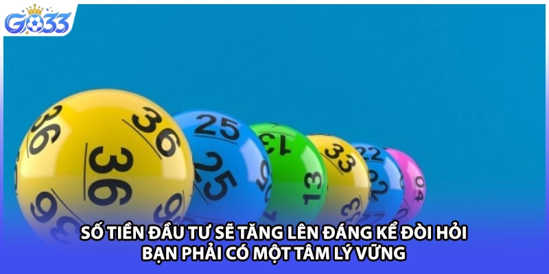 Số tiền đầu tư sẽ tăng lên đáng kể đòi hỏi bạn phải có một tâm lý vững
